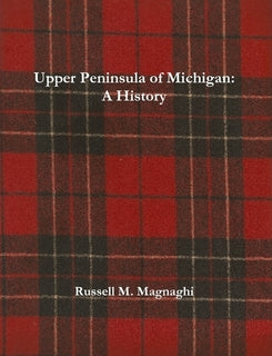 Upper Peninsula of Michigan: A History